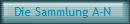 Die Sammlung A-N